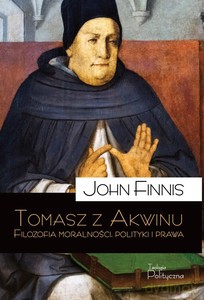 Tomasz z Akwinu. Filozofia moralności, polityki i prawa - John Finnis [KSIĄŻKA]