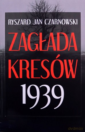 Zagłada Kresów 1939 - Ryszard Jan Czarnowski [KSIĄŻKA]