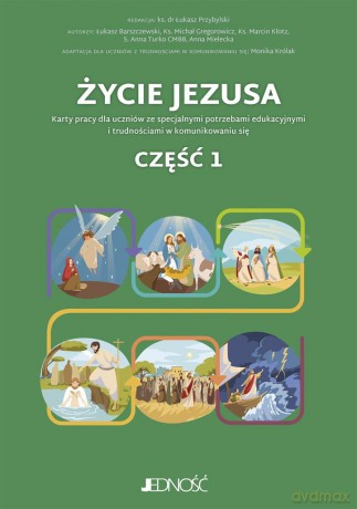Życie Jezusa. Karty pracy dla uczniów ze specjalnymi potrzebami edukacyjnymi i trudnościami w komunikowaniu się. Część 1 [KSIĄŻKA]