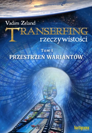 Transerfing Rzeczywistości. Tom I, Przestrzeń wariantów - Vadim Zeland [KSIĄŻKA]