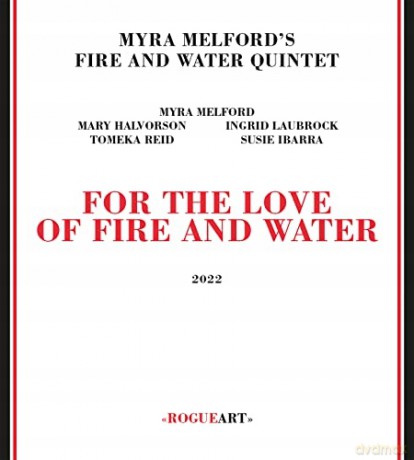 Myra Melford's Fire and Water Quintet: For the Love of Fire and Water [CD]