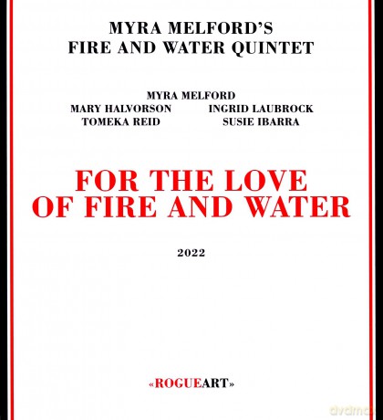 Myra Melford's Fire and Water Quintet: For the Love of Fire and Water [CD]