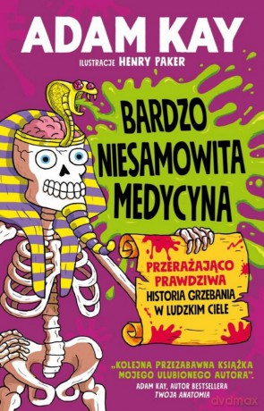Bardzo niesamowita medycyna. Przerażająco prawdziwa historia grzebania w ludzkim ciele - Adam Kay [KSIĄŻKA]