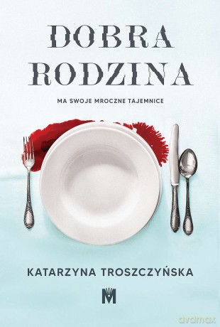 Dobra rodzina - Katarzyna Troszczyńska [KSIĄŻKA]
