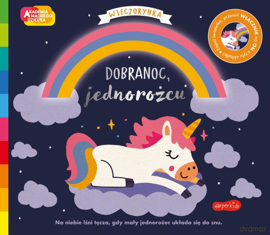 Dobranoc, jednorożcu. Akademia mądrego dziecka. Wieczorynka. Seria ze światełkami [KSIĄŻKA]