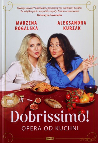 Dobrissimo! Opera od kuchni - Marzena Rogalska, Aleksandra Kurzak [KSIĄŻKA]