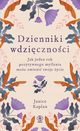 Dzienniki wdzięczności. Jak jeden rok pozytywnego myślenia może zmienić twoje życie - Janice Kaplan [KSIĄŻKA]