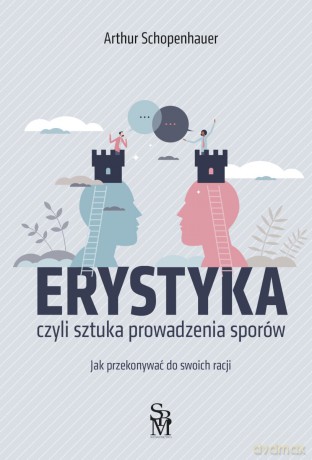 Erystyka. Sztuka prowadzenia sporów - Arthur Schopenhauer [KSIĄŻKA]