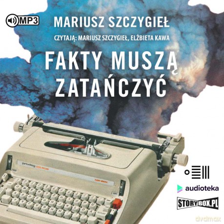 Fakty muszą zatańczyć - Mariusz Szczygieł [AUDIOBOOK]