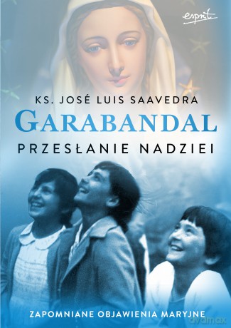 Garabandal. Przesłanie nadziei - José Luis Saavedra [KSIĄŻKA]