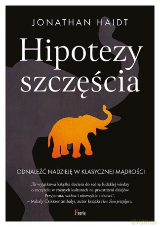 Hipotezy szczęścia. Odnaleźć nadzieję w klasycznej mądrości - Jonathan Haidt [KSIĄŻKA]