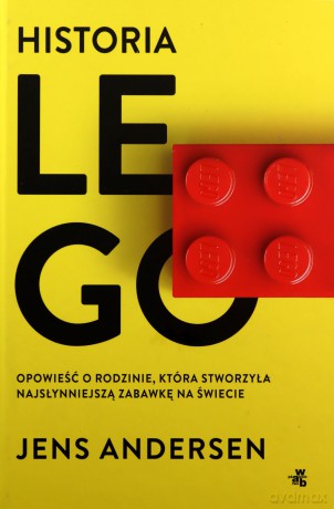 Historia LEGO. Opowieść o rodzinie, która stworzyła najsłynniejszą zabawkę na świecie - Jens Andersen [KSIĄŻKA]
