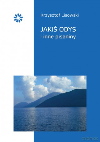 Jakiś Odys i inne pisaniny - Krzysztof Lisowski [KSIĄŻKA]