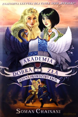 Jedyny prawdziwy król. Akademia Dobra i Zła (Tom 6) - Soman Chainani [KSIĄŻKA]