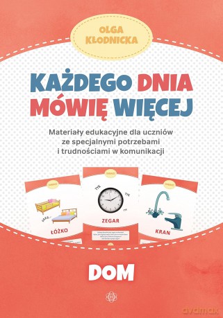 Każdego dnia mówię więcej Dom materiały edukacyjne dla uczniów ze specjalnymi potrzebami i trudnościami w komunikacji - Olga Kłodnicka [KSIĄŻKA]