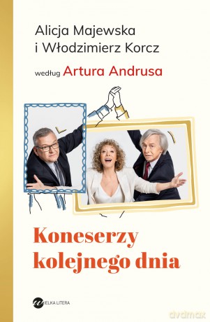 Koneserzy kolejnego dnia. Alicja Majewska i Włodzimierz Korcz według Artura Andrusa - Artur Andrus, Alicja Majewska, Włodzimierz Korcz [KSIĄŻKA]