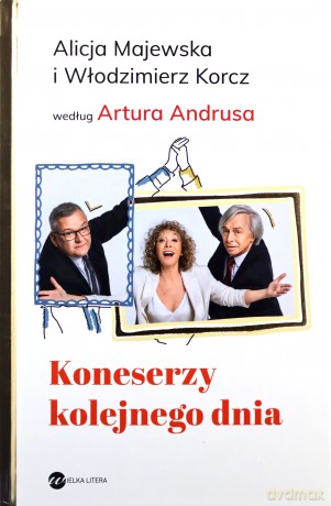 Koneserzy kolejnego dnia. Alicja Majewska i Włodzimierz Korcz według Artura Andrusa - Artur Andrus, Alicja Majewska, Włodzimierz Korcz [KSIĄŻKA]