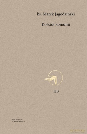 Kościół komunii. Myśl teologiczna 110 - Marek Jagodziński [KSIĄŻKA]