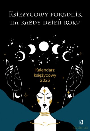 Księżycowy poradnik na każdy dzień roku. Kalendarz księżycowy 2023 [KSIĄŻKA]