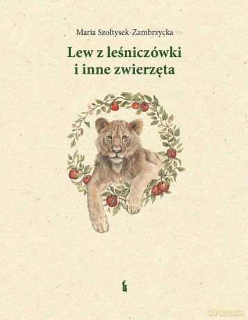 Lew z leśniczówki i inne zwierzęta - Maria Szołtysek-Zambrzycka [KSIĄŻKA]