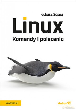 Linux. Komendy i polecenia wyd. 6 - Łukasz Sosna [KSIĄŻKA]