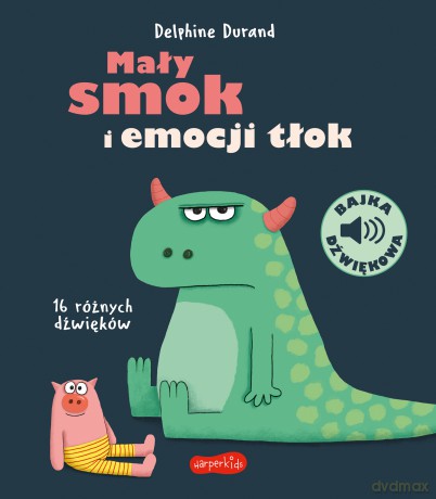 Mały smok i emocji tłok. Bajka dźwiękowa. Bajka dźwiękowa - Delphine Durand [KSIĄŻKA]