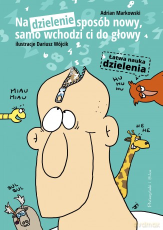 Na dzielenie sposób nowy, samo wchodzi ci do głowy. Łatwa nauka dzielenia - Adrian Markowski [KSIĄŻKA]