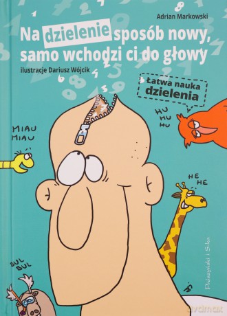 Na dzielenie sposób nowy, samo wchodzi ci do głowy. Łatwa nauka dzielenia - Adrian Markowski [KSIĄŻKA]