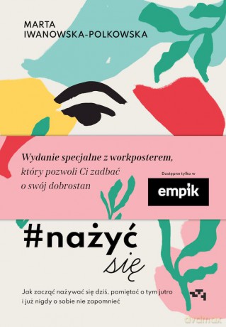 Nażyć się. Jak zacząć nażywać się dziś, pamiętać o tym jutro i już nigdy o sobie nie zapomnieć - Marta Iwanowska-Polkowska [KSIĄŻKA]