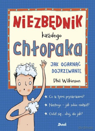 Niezbędnik każdego chłopaka. Jak ogarnąć dojrzewanie - Phil Wilkinson [KSIĄŻKA]