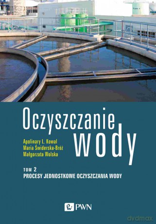 Oczyszczanie wody (Tom 2) - Apolinary L. Kowal, Maria Świderska-Bróż, Małgorzata Wolska [KSIĄŻKA]