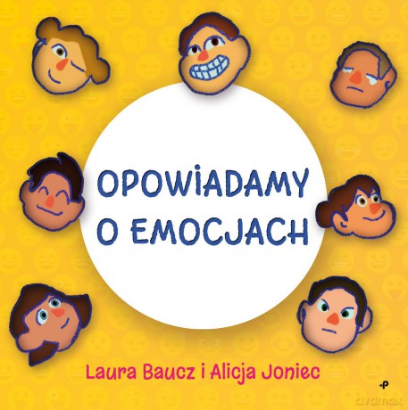 Opowiadmy o emocjach - Laura Baucz, Alicja Joniec [KSIĄŻKA]