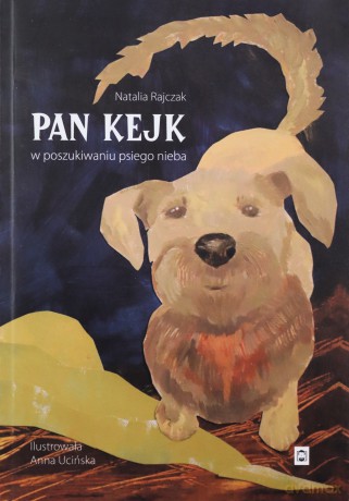 Pan Kejk. W poszukiwaniu psiego nieba - Natalia Rajczak [KSIĄŻKA]