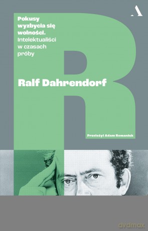 Pokusy wyzbycia się wolności. Intelektualiści w czasach próby - Ralph Dahrendorf [KSIĄŻKA]