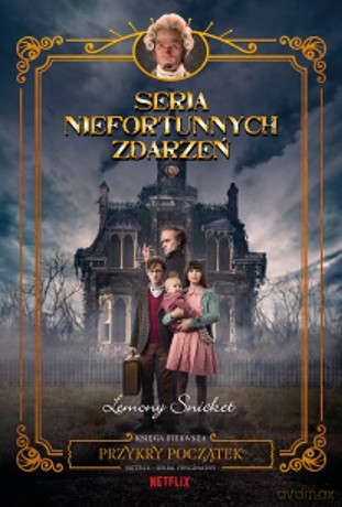 Przykry początek. Seria niefortunnych zdarzeń (Tom 1) - Lemony Snicket [KSIĄŻKA]