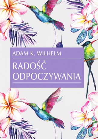 Radość odpoczywania - Adam K. Wilhelm [KSIĄŻKA]