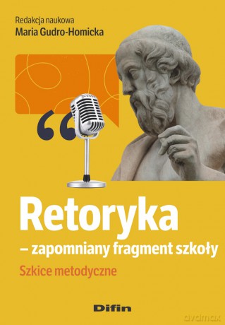 Retoryka - zapomniany fragment szkoły. Szkice metodyczne - Maria Gudro-Homicka [KSIĄŻKA]