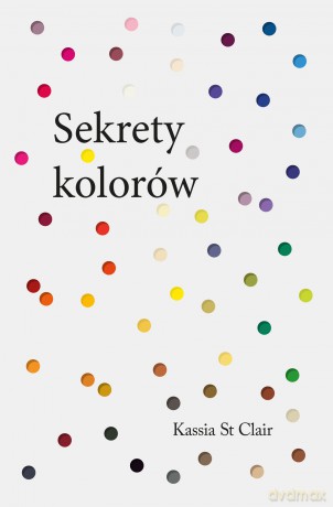 Sekrety kolorów - Kassia St. Clair [KSIĄŻKA]