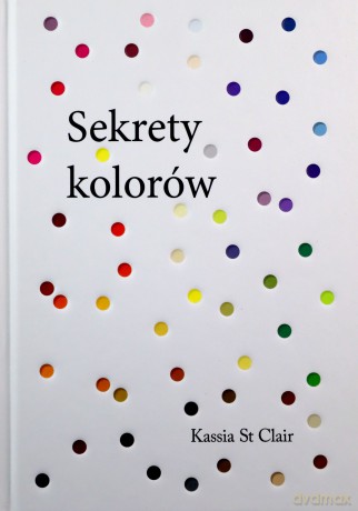 Sekrety kolorów - Kassia St. Clair [KSIĄŻKA]