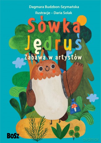 Sówka Jędruś. Zabawa w artystów - Dagmara Budzbon-Szymańska [KSIĄŻKA]