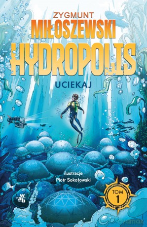 Uciekaj. Hydropolis (Tom 1) - Zygmunt Miłoszewski [KSIĄŻKA]