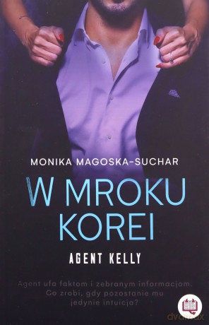 W mroku Korei. Agent Kelly (Tom 3) - Monika Magoska-Suchar [KSIĄŻKA]