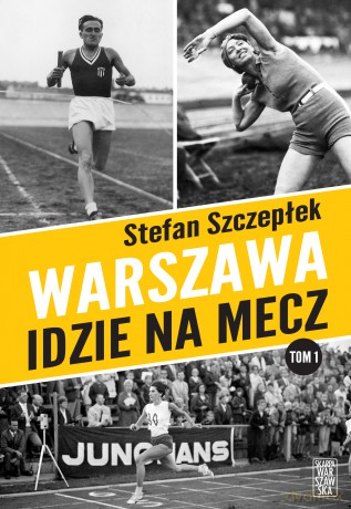 Warszawa idzie na mecz - Stefan Szczepłek [KSIĄŻKA]