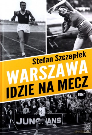 Warszawa idzie na mecz - Stefan Szczepłek [KSIĄŻKA]