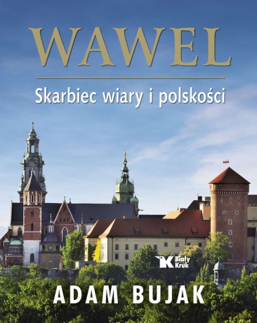 Wawel. Skarbiec wiary i polskości - Adam Bujak [KSIĄŻKA]