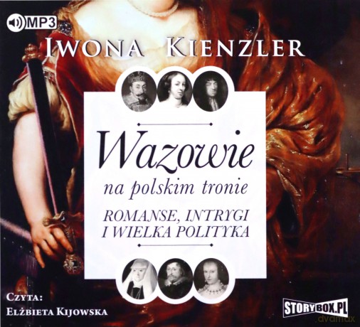 Wazowie na polskim tronie. Romanse, intrygi i wielka polityka - Iwona Kienzler [AUDIOBOOK]