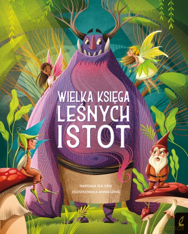 Wielka księga leśnych istot. Fantastyczne stworzenia - Tea Orsi [KSIĄŻKA]