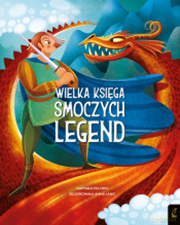 Wielka księga smoczych legend. Fantastyczne stworzenia - Tea Orsi [KSIĄŻKA]