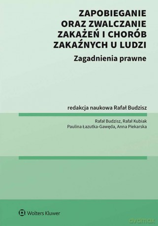 Zapobieganie oraz zwalczanie zakażeń i chorób zakaźnych u ludzi. Zagadnienia prawne [KSIĄŻKA]