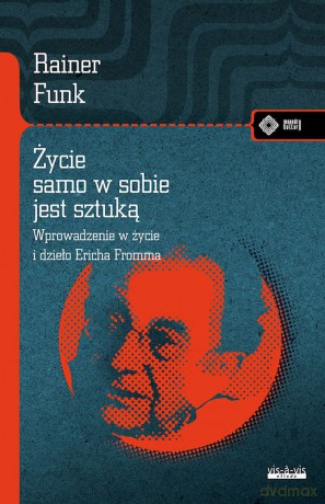 Życie samo w sobie jest sztuką. Biografia Ericha Fromma - Rainer Funk [KSIĄŻKA]